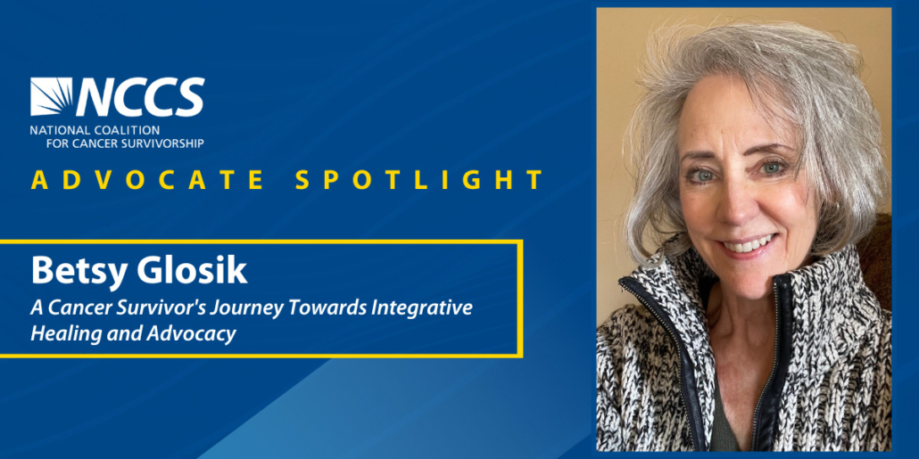 NCCS Advocate Spotlight: Betsy Glosik, A Cancer Survivor's Journey Through Integrative Healing and Advocacy