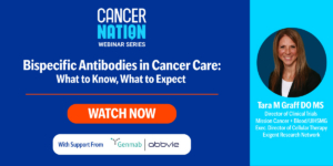 Webinar - Bispecific Antibodies in Cancer Care: What to Know, What to Expect