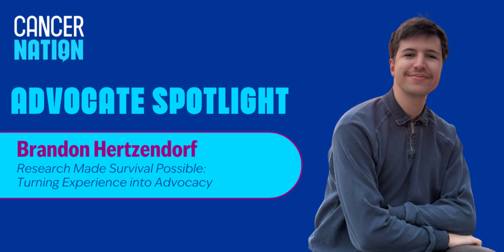 Blue graphic with cancer nation logo at top-left, below text reads Advocate Spotlight | Brandon Hertzendorf | Research Made Survival Possible: Turning Experience Into Advocacy. To the right, a cutout photo of Brandon.