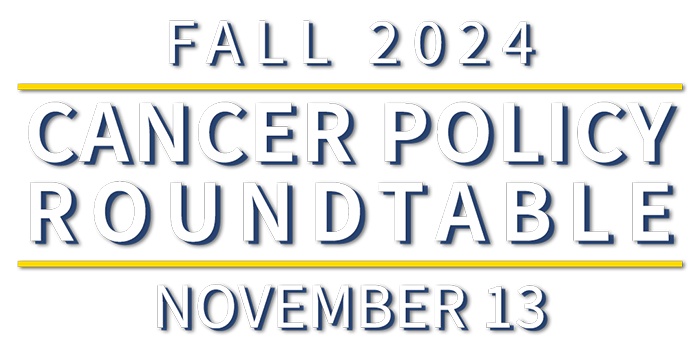 logo for event: Fall 2024 Cancer Policy Roundtable | November 13