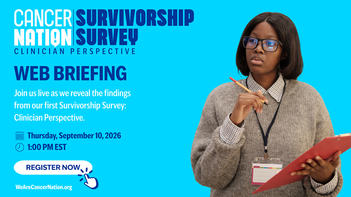 a graphic flyer for an event with a light blue background. On the left, text reads Cancer Nation Survivorship Survey | WEB BRIEFING | Join us live as we reveal the findings from our first Survivorship Survey: Clinician Perspective. | Thursday, September 10, 2026 | 1:00 PM EST | Register Now | on the right, a photo of a health care professional holding a clipboard.