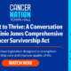 Graphic with text. Cancer Nation Town Hall | The Right to Thrive: A Conversation on the Lainie Jones Comprehensive Cancer Survivorship Act | Bold, bipartisan legislation designed to strengthen survivorship care and improve quality of life. | Logos for Cancer Nation, Children's Cancer Cause, Lymphoma Research Foundation