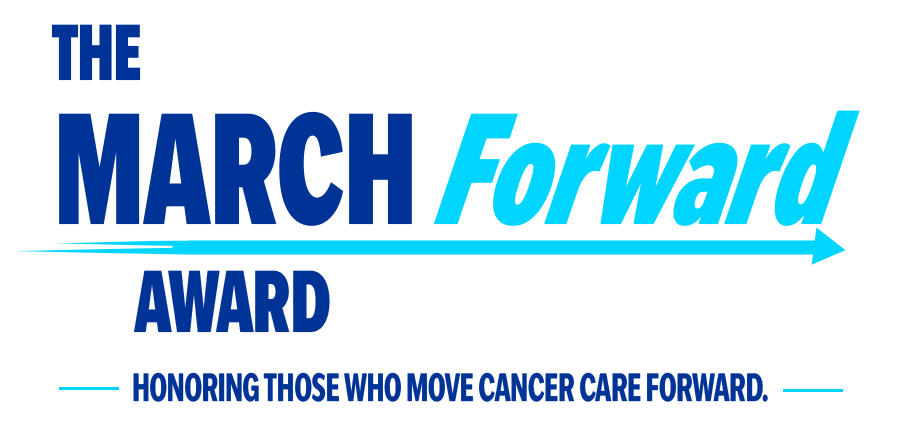 a text logo that reads THE MARCH Forward AWARD | Honoring those who move cancer care forward.